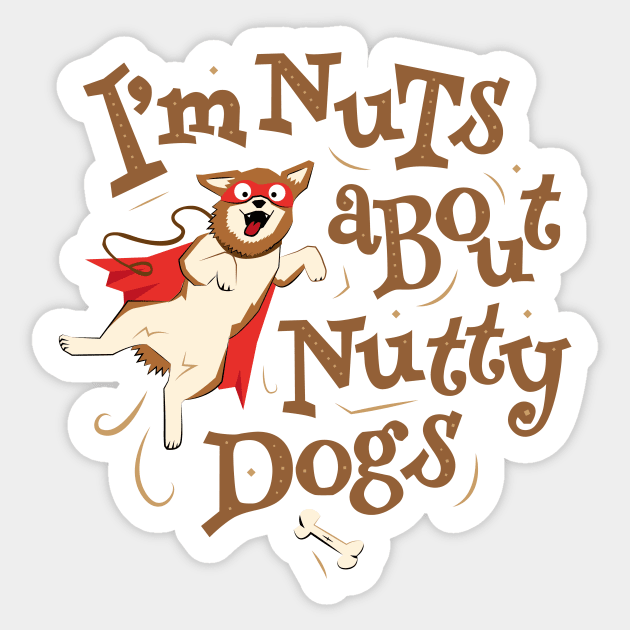 I’m Nuts about Nutty Dogs - Caped Dog Sticker by propellerhead